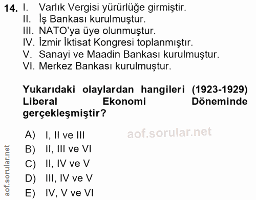 14. soru: I. Varlık Vergisi yürürlüğe girmiştir. II. İş Bankası kurulmuştur. III. NATO'ya üye olunmuştur. IV. Izmir Iktisat Kon…