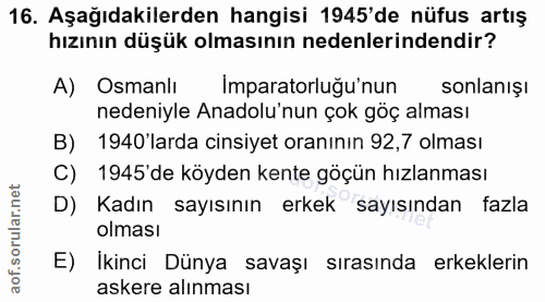 16. soru: Aşağıdakilerden hangisi 1945'de nüfus artış hızının düşük olmasının nedenlerindendir? A) Osmanlı Imparatorluğu'nun so…