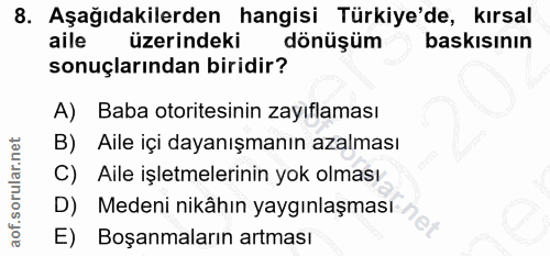 8. soru: Aşağıdakilerden hangisi Türkiye'de, kırsal aile üzerindeki dönüşüm baskısının sonuçlarından biridir? A) Baba otorites…
