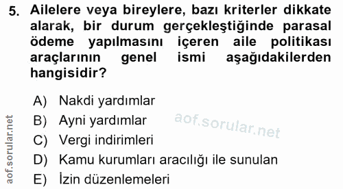 5. soru: Ailelere veya bireylere, bazı kriterler dikkate alarak, bir durum gerçekleştiğinde parasal ödeme yapılmasını içeren a…