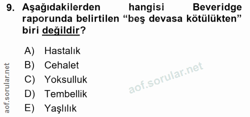 9. soru: Aşağıdakilerden hangisi Beveridge raporunda belirtilen "beş devasa kötülükten" biri değildir? A) Hastalık B) Cehalet…