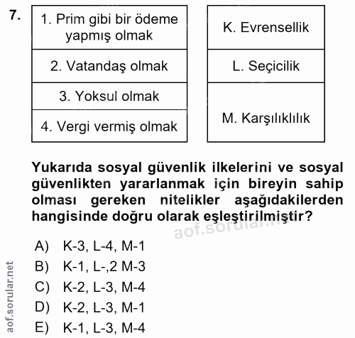 7. soru: Prim gibi bir ödeme K. Evrensellik yapmış olmak 2. Vatandaş olmak L. Seçicilik 3. Yoksul olmak 4. Vergi vermiş olmak…