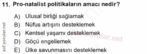 11. soru: Pro-natalist politikaların amacı nedir? A) Ulusal birliği sağlamak B) Nüfus artışını desteklemek C) Kentsel yaşamı de…