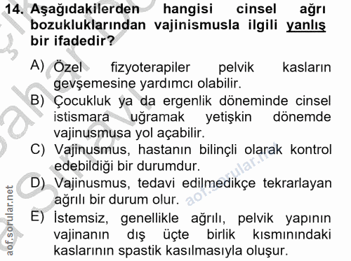 14. soru: Aşağıdakilerden hangisi cinsel ağrı bozukluklarından vajinismusla ilgili yanlış bir ifadedir? A) Ozel fizyoterapiler…