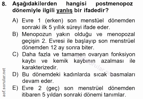 8. soru: Aşağıdakilerden hangisi postmenopoz dönemiyle ilgili yanlış bir ifadedir? A) Evre 1 (erken) son menstüel dönemden son…