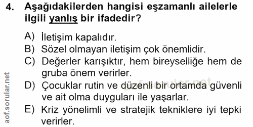 4. soru: Aşağıdakilerden hangisi eşzamanlı ailelerle ilgili yanlış bir ifadedir? A) İletişim kapalıdır. B) Sözel olmayan ileti…