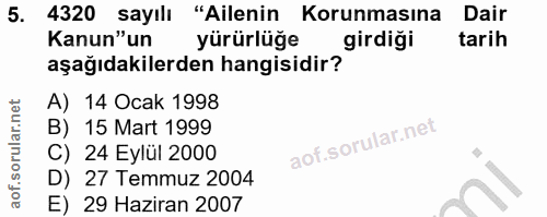 5. soru: 4320 sayılı "Ailenin Korunmasına Dair Kanun"un yürürlüğe girdigi tarih aşağıdakilerden hangisidir? A) 14 Ocak 1998 B)…