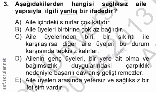 3. soru: Aşağıdakilerden hangisi sağlıksız aile yapısıyla ilgili yanlış bir ifadedir? A) Aile içindeki sınırlar çok katıdır. B…