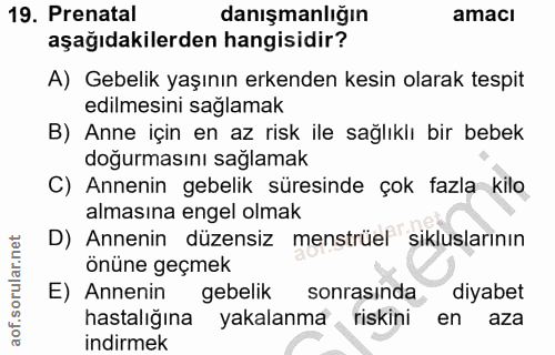 19. soru: Prenatal danışmanlığın amacı aşağıdakilerden hangisidir? A) Gebelik yaşının erkenden kesin olarak tespit edilmesini s…