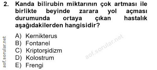 2. soru: Kanda bilirubin miktarının çok artması ile birlikte beyinde zarara yol açması durumunda ortaya çıkan hastalık aşağıda…