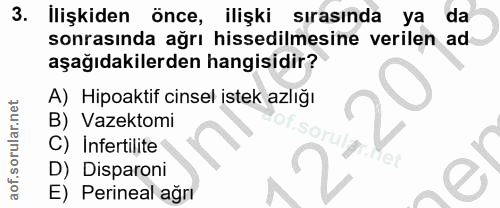 3. soru: İlişkiden önce, ilişki sırasında ya da sonrasında ağrı hissedilmesine verilen ad aşağıdakilerden hangisidir? A) Hipoa…