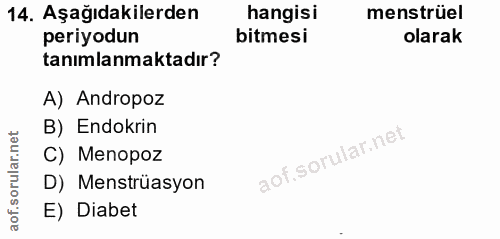 14. soru: Aşağıdakilerden hangisi menstrüel periyodun bitmesi olarak tanımlanmaktadır? A) Andropoz B) Endokrin C) Menopoz D) Me…