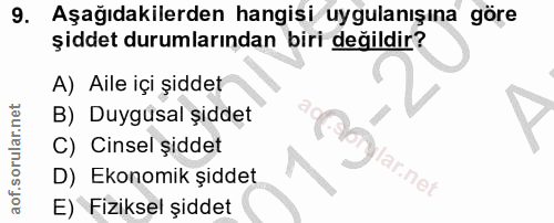 9. soru: Aşağıdakilerden hangisi uygulanışına göre şiddet durumlarından biri değildir? A) Aile içi şiddet B) Duygusal şiddet C…