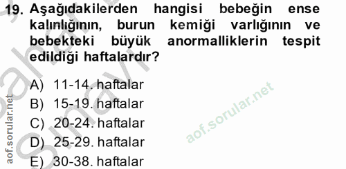 19. soru: Aşağıdakilerden hangisi bebeğin ense kalınlığının, burun kemiği varlığının ve bebekteki büyük anormalliklerin tespit…