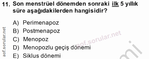 11. soru: Son menstrüel dönemden sonraki ilk 5 yıllık süre aşağıdakilerden hangisidir? A) Perimenapoz B) Postmenapoz C) Menopoz…