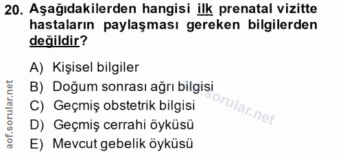 20. soru: Aşağıdakilerden hangisi ilk prenatal vizitte hastaların paylaşması gereken bilgilerden değildir? A) Kişisel bilgiler…