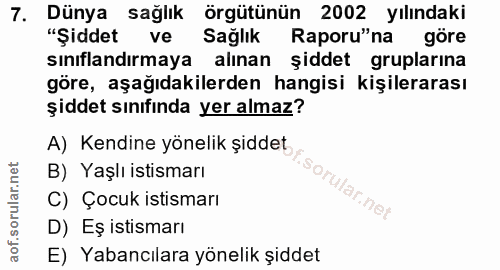 7. soru: Dünya sağlık örgütünün 2002 yılındaki "Şiddet ve Sağlık Raporu'na göre sınıflandırmaya alınan şiddet gruplarına göre,…