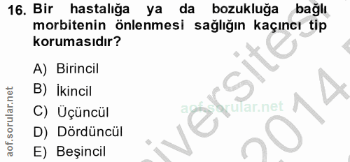 16. soru: Bir hastalığa ya da bozukluğa bağlı morbitenin önlenmesi sağliğın kaçıncı tip korumasıdır? A) Birincil B) İkincil C)…