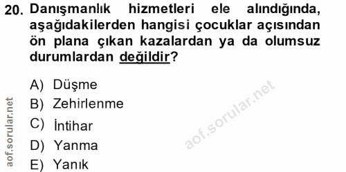 20. soru: Danışmanlık hizmetleri ele alındığında, aşağıdakilerden hangisi çocuklar açısından ön plana çıkan kazalardan ya da ol…