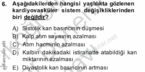 6. soru: Aşağıdakilerden hangisi yaşlılıkta gözlenen kardiyovasküler sistem değişikliklerinden biri değildir? A) Sistolik kan…