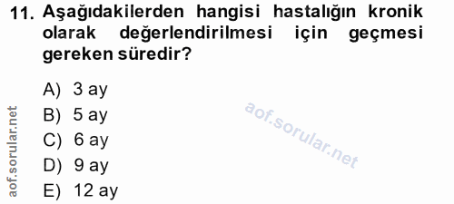 11. soru: Aşağıdakilerden hangisi hastalığın kronik olarak değerlendirilmesi için geçmesi gereken süredir? A) 3 ay B) 5 ay C) 6…