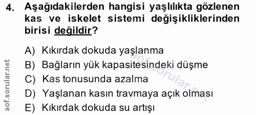 4. soru: Aşağıdakilerden hangisi yaşlılıkta gözlenen kas ve iskelet sistemi değişikliklerinden birisi değildir? A) Kıkırdak do…