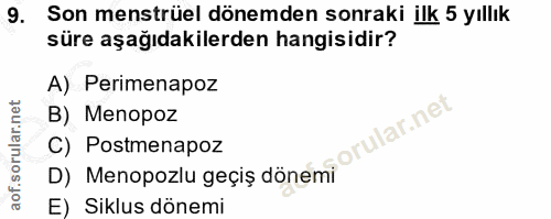 9. soru: Son menstrüel dönemden sonraki ilk 5 yıllık süre aşağıdakilerden hangisidir? A) Perimenapoz B) Menopoz orular.net C)…