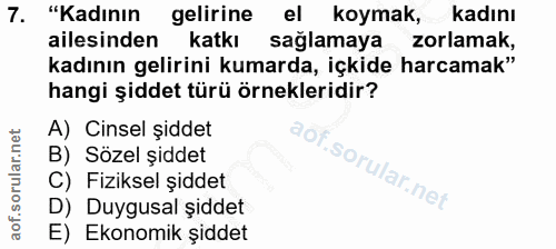 7. soru: "Kadının gelirine el koymak, kadını ailesinden katkı sağlamaya zorlamak, kadının gelirini kumarda, içkide harcamak" h…
