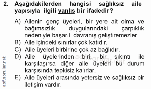 2. soru: Aşağıdakilerden hangisi sağlıksız aile yapısıyla ilgili yanlış bir ifadedir? A) Ailenin genç üyeleri, bir yere ait ol…