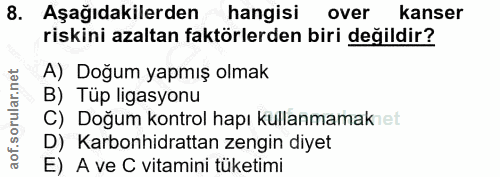 8. soru: Aşağıdakilerden hangisi over kanser riskini azaltan faktörlerden biri değildir? A) Doğum yapmış olmak B) Tüp ligasyon…