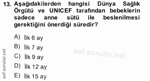 13. soru: Aşağıdakilerden hangisi Dünya Sağlık Örgütü ve UNICEF tarafindan bebeklerin sadece anne sütü ile beslenilmesi gerekti…