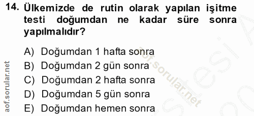 14. soru: Ulkemizde de rutin olarak yapılan işitme testi doğumdan ne kadar süre sonra yapılmalıdır? A) Doğumdan 1 hafta sonra B…