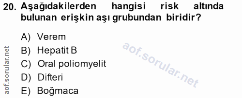 20. soru: Aşağıdakilerden hangisi risk altında bulunan erişkin aşı grubundan biridir? A) Verem B) Hepatit B C) Oral poliomyelit…