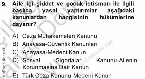 9. soru: Aile içi şiddet ve çocuk istismarı ile ilgili başlica yasal yaptırımlar aşağıdaki kanunlardan hangisinin hükümlerine…