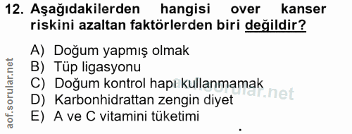 12. soru: Aşağıdakilerden hangisi over kanser riskini azaltan faktörlerden biri değildir? A) Doğum yapmış olmak B) Tüp ligasyon…