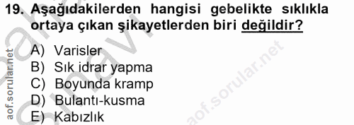 19. soru: Aşağıdakilerden hangisi gebelikte sıklıkla ortaya çıkan şikayetlerden biri değildir? A) Varisler B) Sık idrar yapma C…