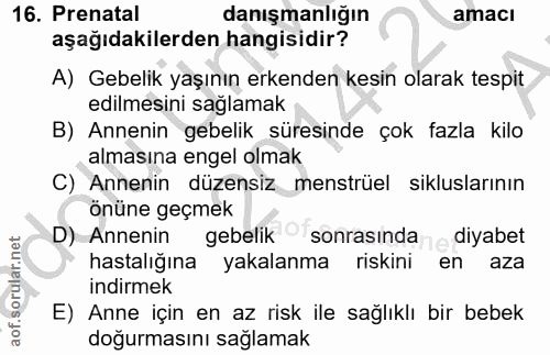 16. soru: Prenatal danışmanlığın amacı aşağıdakilerden hangisidir? A) Gebelik yaşının erkenden kesin olarak tespit edilmesini s…