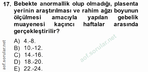 17. soru: Bebekte anormallik olup olmadığı, plasenta yerinin araştırılması ve rahim ağzı boyunun ölçülmesi amaciyla yapılan geb…
