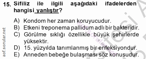 15. soru: Sifiliz ile ligili aşagıdakı ifadelerden hangisi yanlıştır? A) Kondom her zaman koruyucudur. B) Etkeni treponema pall…