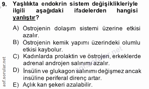 9. soru: Yaşlılıkta endokrin sistem değişiklikleriyle ilgili aşağıdaki ifadelerden hangisi yanlıştır? A) Ostrojenin dolaşım si…