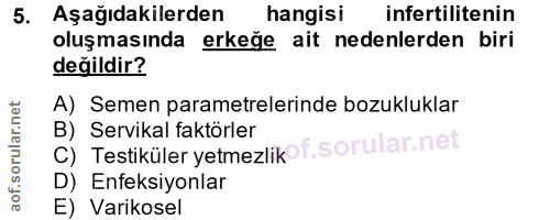 5. soru: Aşağıdakilerden hangisi infertilitenin oluşmasında erkeğe ait nedenlerden biri değildir? A) Semen parametrelerinde bo…