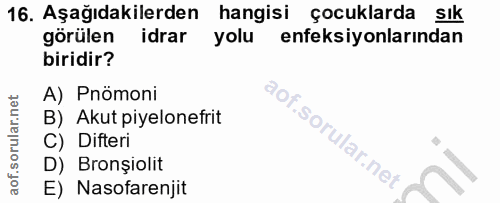 16. soru: Aşağıdakilerden hangisi çocuklarda sık görülen idrar yolu enfeksiyonlarından biridir? A) Pnömoni B) Akut piyelonefrit…