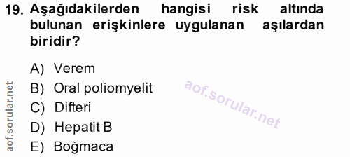 19. soru: Aşağıdakilerden hangisi risk altinda bulunan erişkinlere uygulanan aşılardan biridir? A) Verem B) Oral poliomyelit C)…