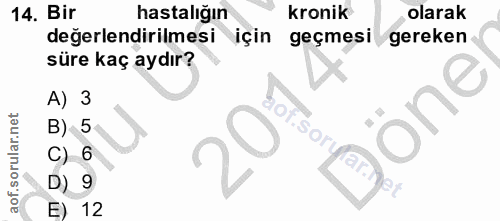 14. soru: Bir hastalığın kronik olarak değerlendirilmesi için geçmesi gereken süre kaç aydır? A) 3 öne B) 5 Sore C) 6 yarnet D)…
