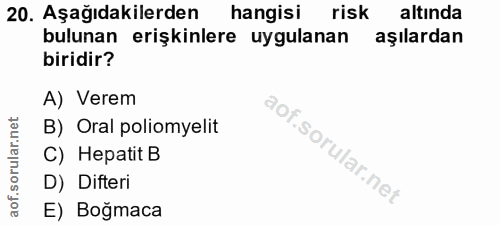 20. soru: Aşağıdakilerden hangisi risk altinda bulunan erişkinlere uygulanan aşılardan biridir? A) Verem B) Oral poliomyelit C)…