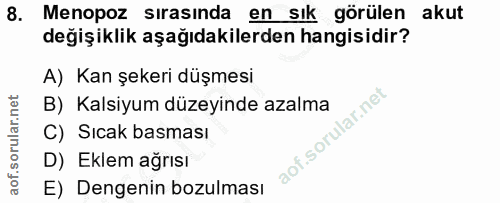 8. soru: Menopoz sırasında en sık görülen akut değişiklik aşağıdakilerden hangisidir? A) Kan şekeri düşmesi B) Kalsiyum düzeyi…