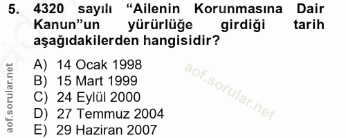 5. soru: 4320 sayılı "Ailenin Korunmasına Dair Kanun"un yürürlüğe girdiği tarih aşağıdakilerden hangisidir? A) 14 Ocak 1998 B)…