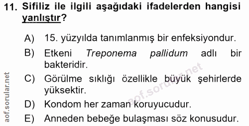 11. soru: Sifiliz ile ilgili aşağıdaki ifadelerden hangisi yanlıştır? A) 15. yüzyılda tanımlanmış bir enfeksiyondur. B) Etkeni…