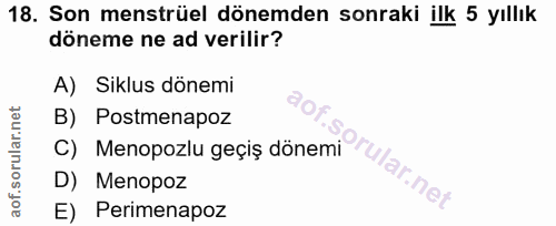 18. soru: Son menstrüel dönemden sonraki ilk 5 yıllık döneme ne ad verilir? A) Siklus dönemi C) Menopozlu geçiş dönemi ular net…