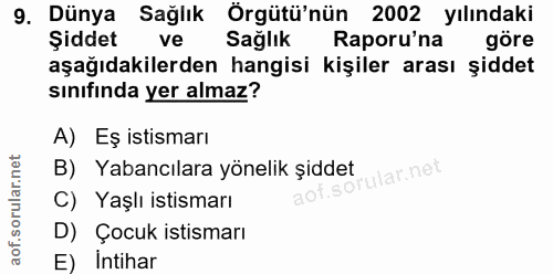9. soru: Dünya Sağlık Örgütü'nün 2002 yılındaki Şiddet ve Sağlık Raporu'na göre aşağıdakilerden hangisi kişiler arası şiddet s…